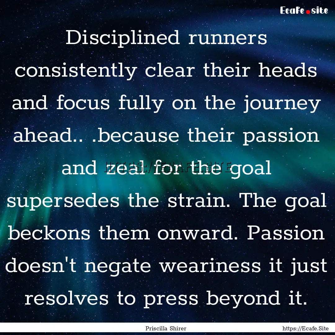 Disciplined runners consistently clear their.... : Quote by Priscilla Shirer