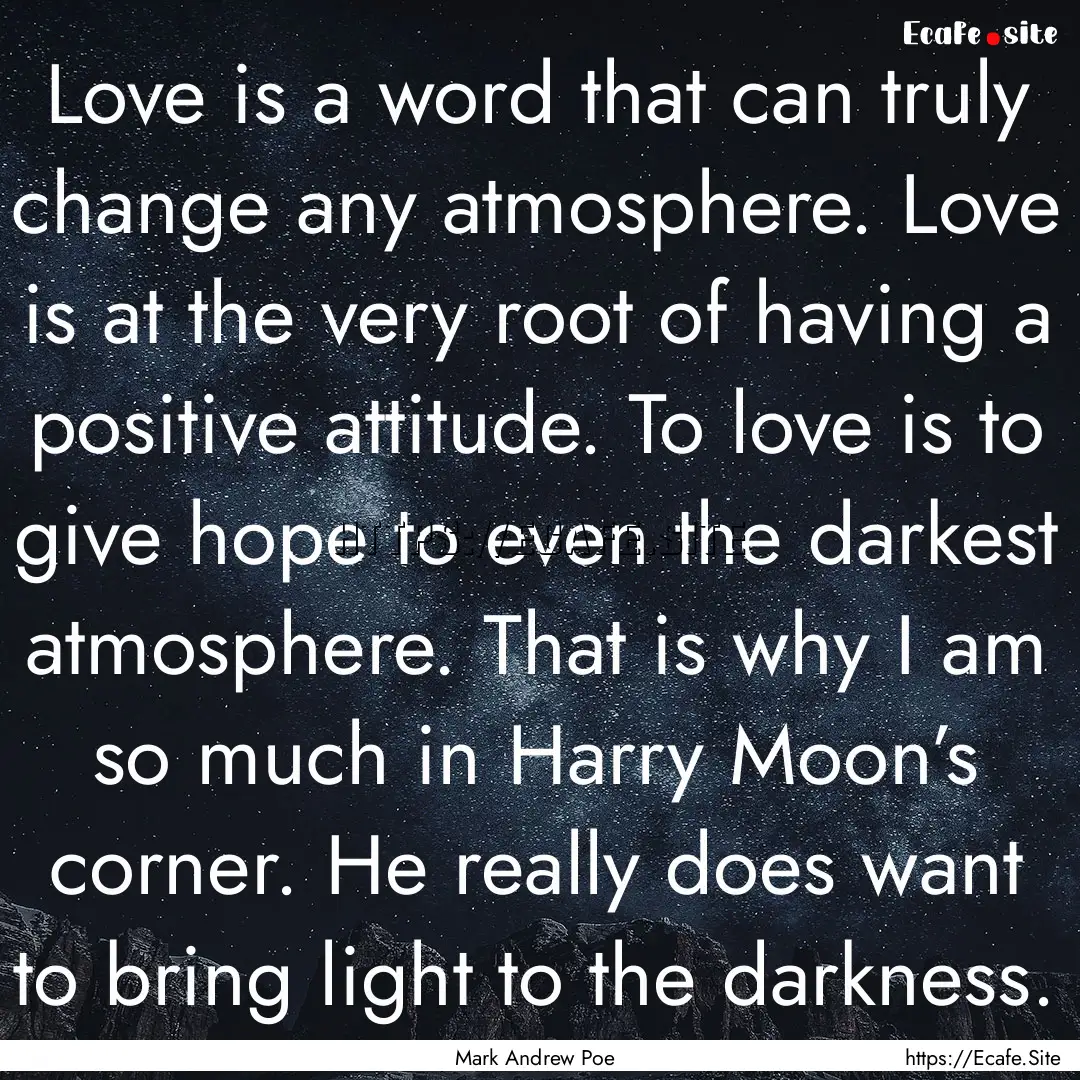 Love is a word that can truly change any.... : Quote by Mark Andrew Poe