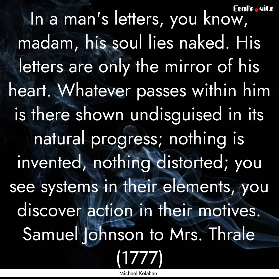 In a man's letters, you know, madam, his.... : Quote by Michael Kelahan