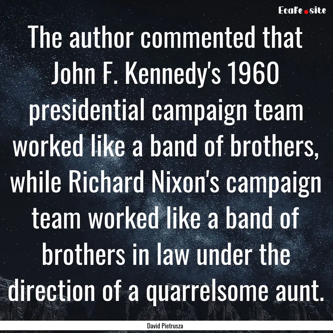 The author commented that John F. Kennedy's.... : Quote by David Pietrusza