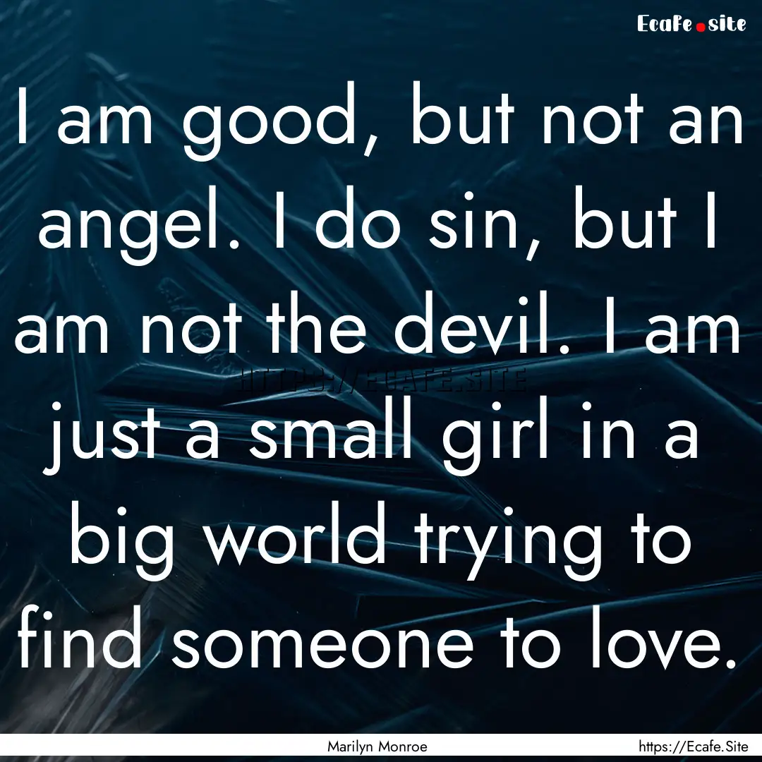 I am good, but not an angel. I do sin, but.... : Quote by Marilyn Monroe