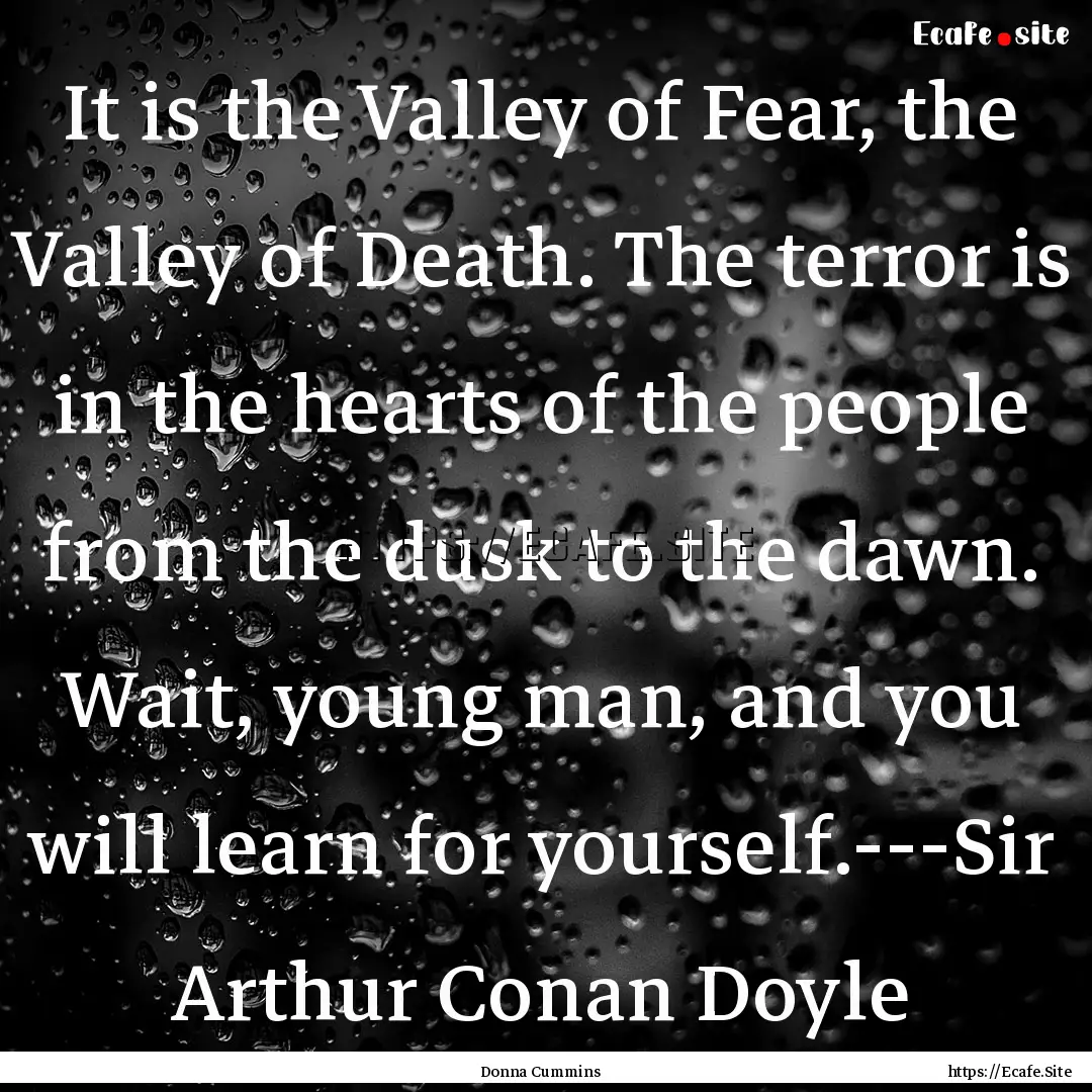 It is the Valley of Fear, the Valley of Death..... : Quote by Donna Cummins