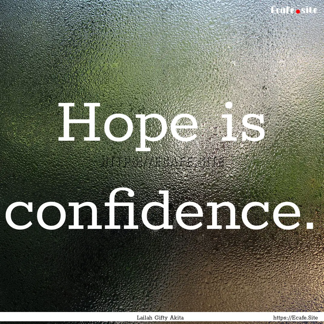 Hope is confidence. : Quote by Lailah Gifty Akita