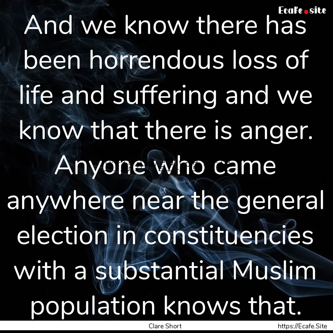 And we know there has been horrendous loss.... : Quote by Clare Short