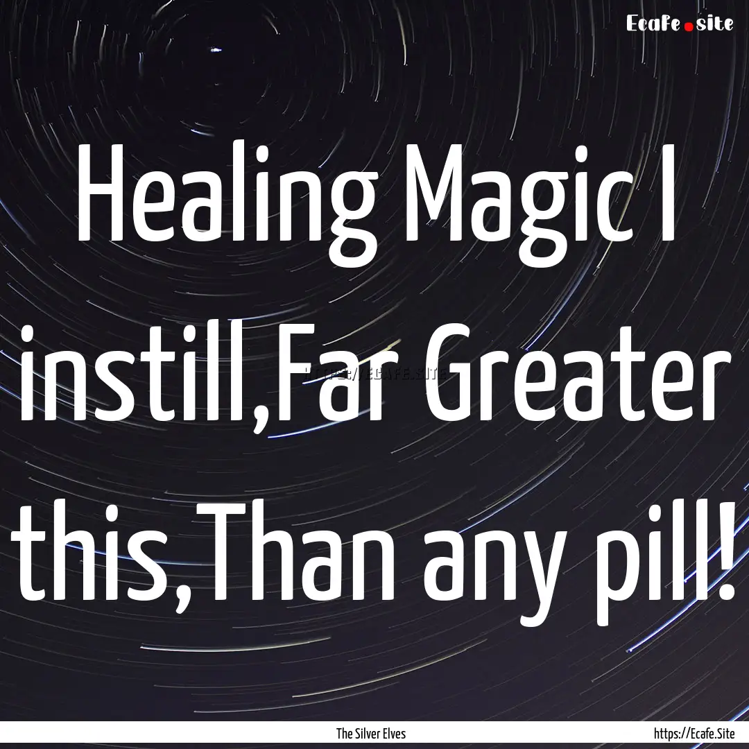 Healing Magic I instill,Far Greater this,Than.... : Quote by The Silver Elves