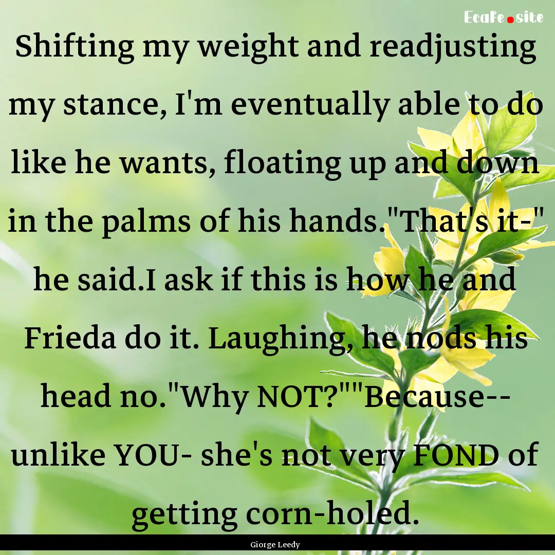 Shifting my weight and readjusting my stance,.... : Quote by Giorge Leedy