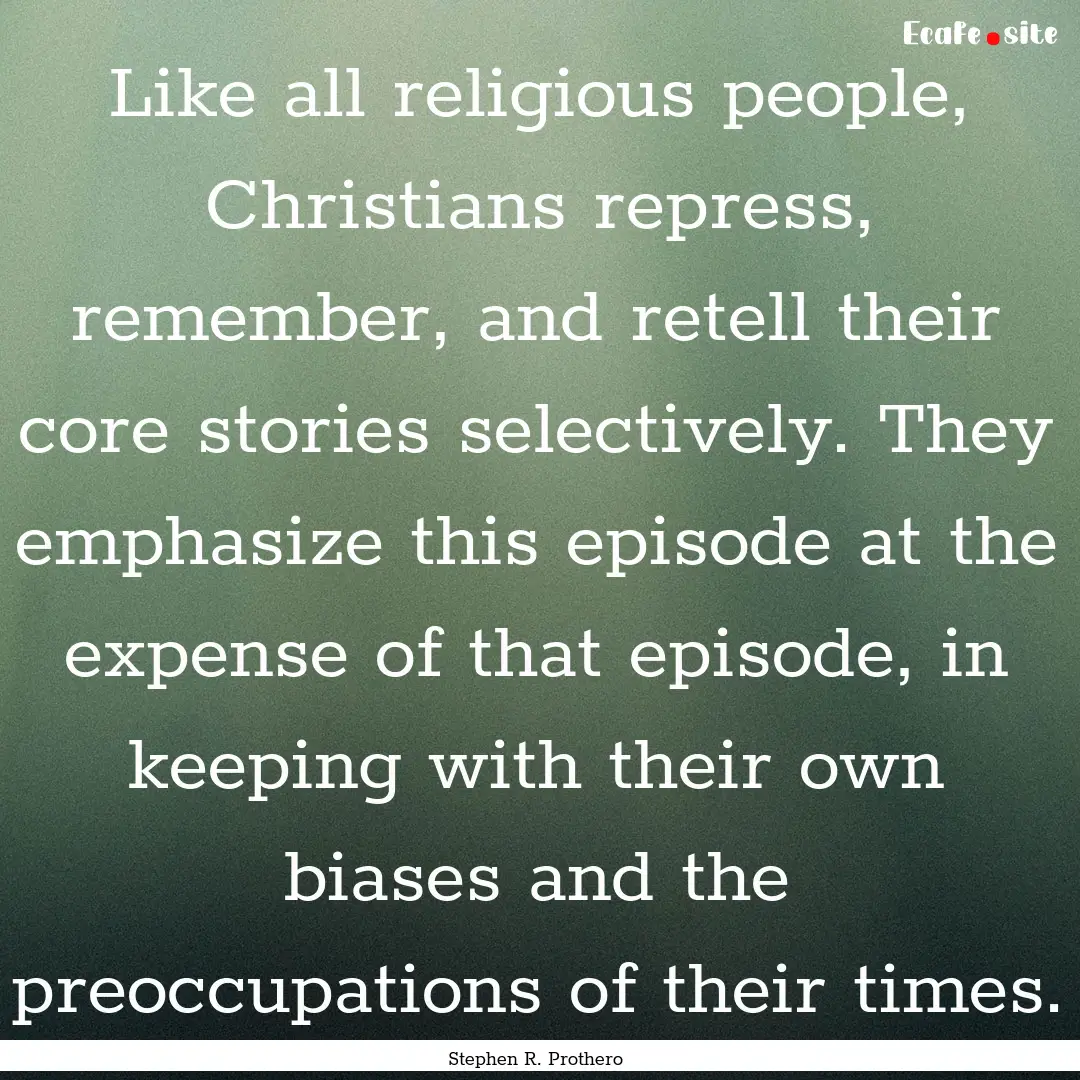 Like all religious people, Christians repress,.... : Quote by Stephen R. Prothero