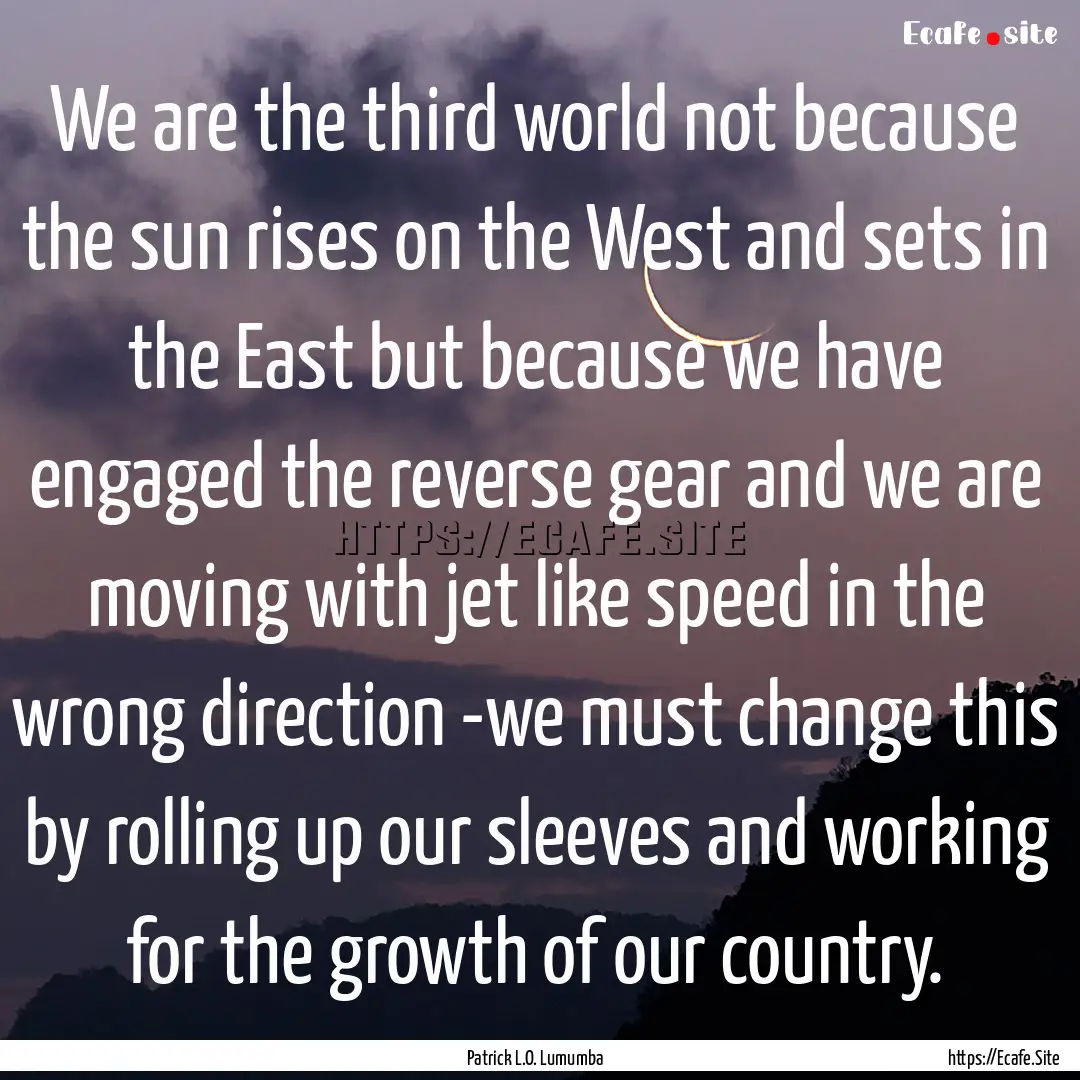 We are the third world not because the sun.... : Quote by Patrick L.O. Lumumba