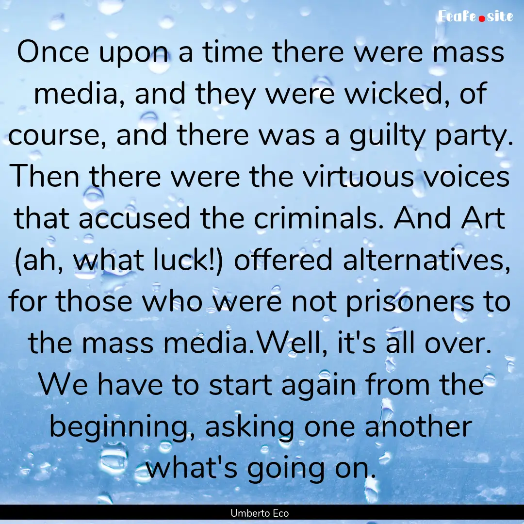 Once upon a time there were mass media, and.... : Quote by Umberto Eco