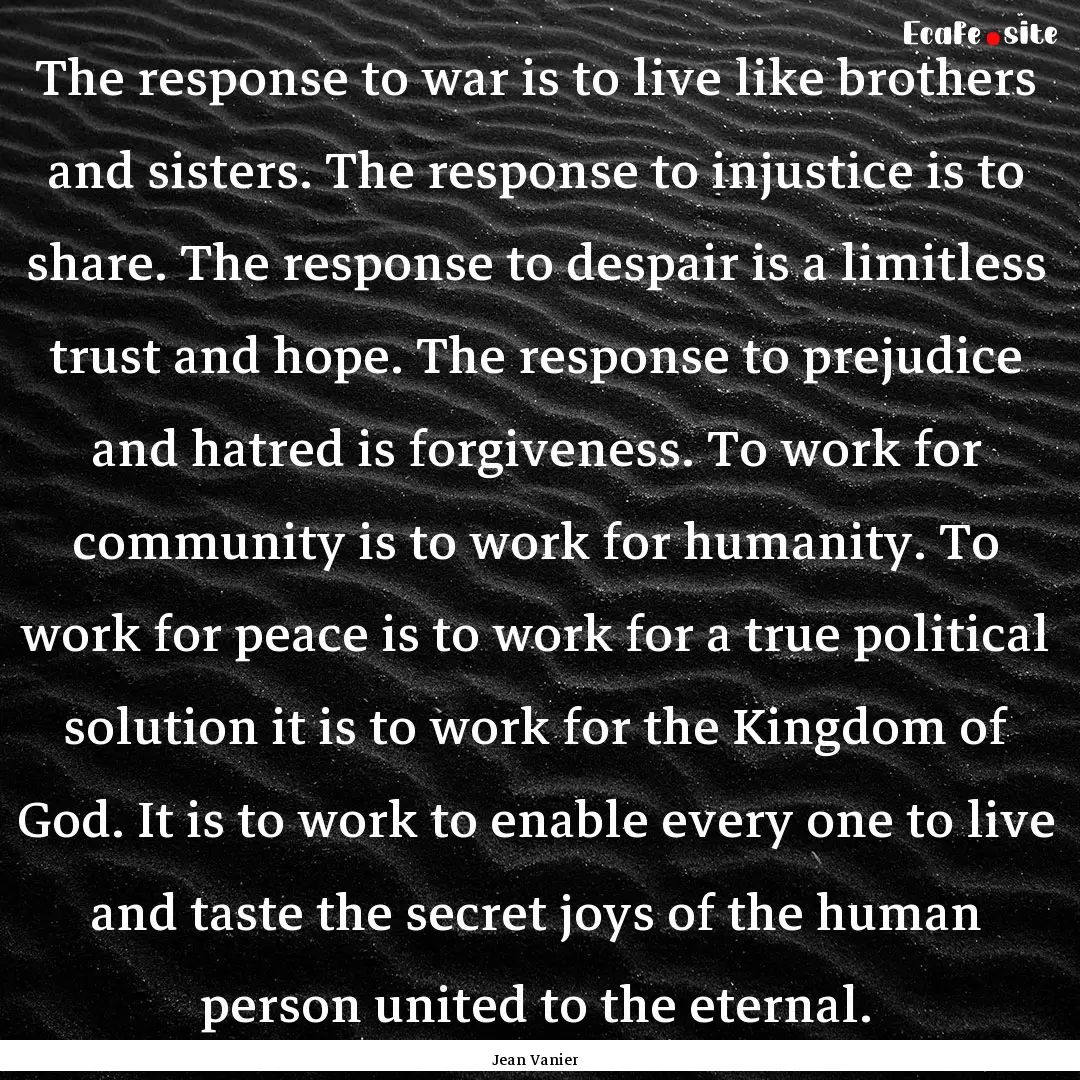 The response to war is to live like brothers.... : Quote by Jean Vanier