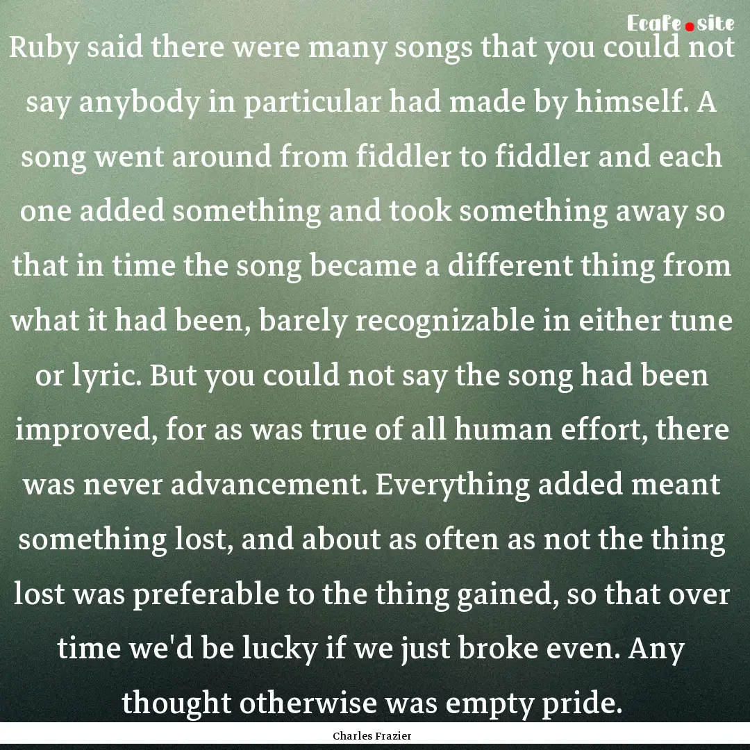 Ruby said there were many songs that you.... : Quote by Charles Frazier