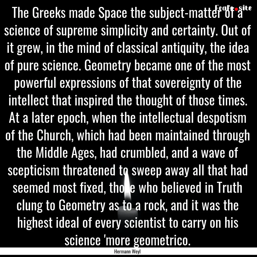 The Greeks made Space the subject-matter.... : Quote by Hermann Weyl