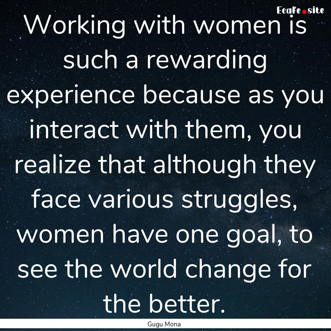 Working with women is such a rewarding experience.... : Quote by Gugu Mona