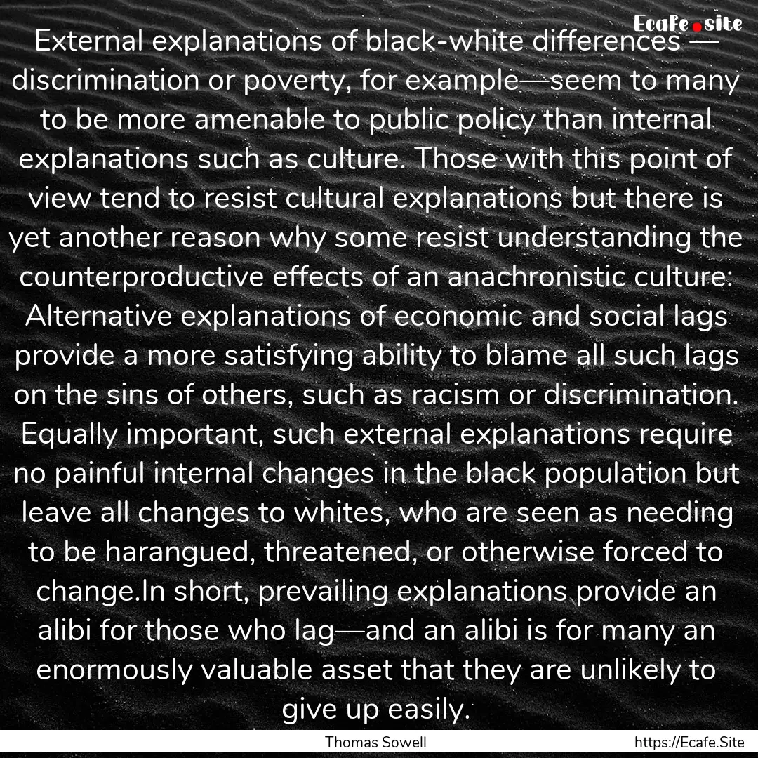 External explanations of black-white differences.... : Quote by Thomas Sowell