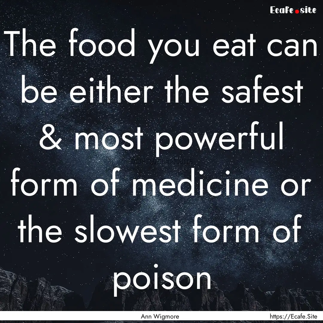 The food you eat can be either the safest.... : Quote by Ann Wigmore