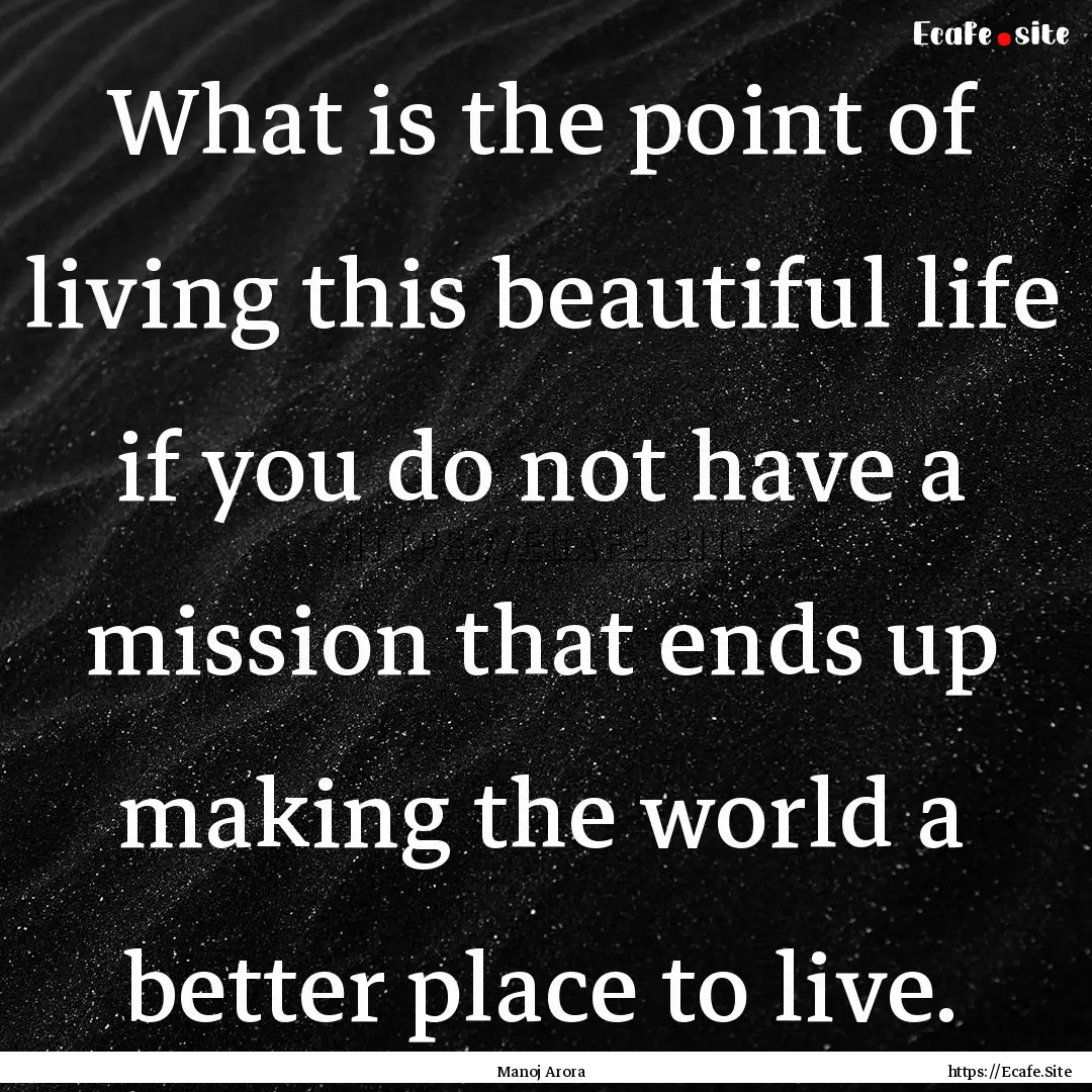 What is the point of living this beautiful.... : Quote by Manoj Arora