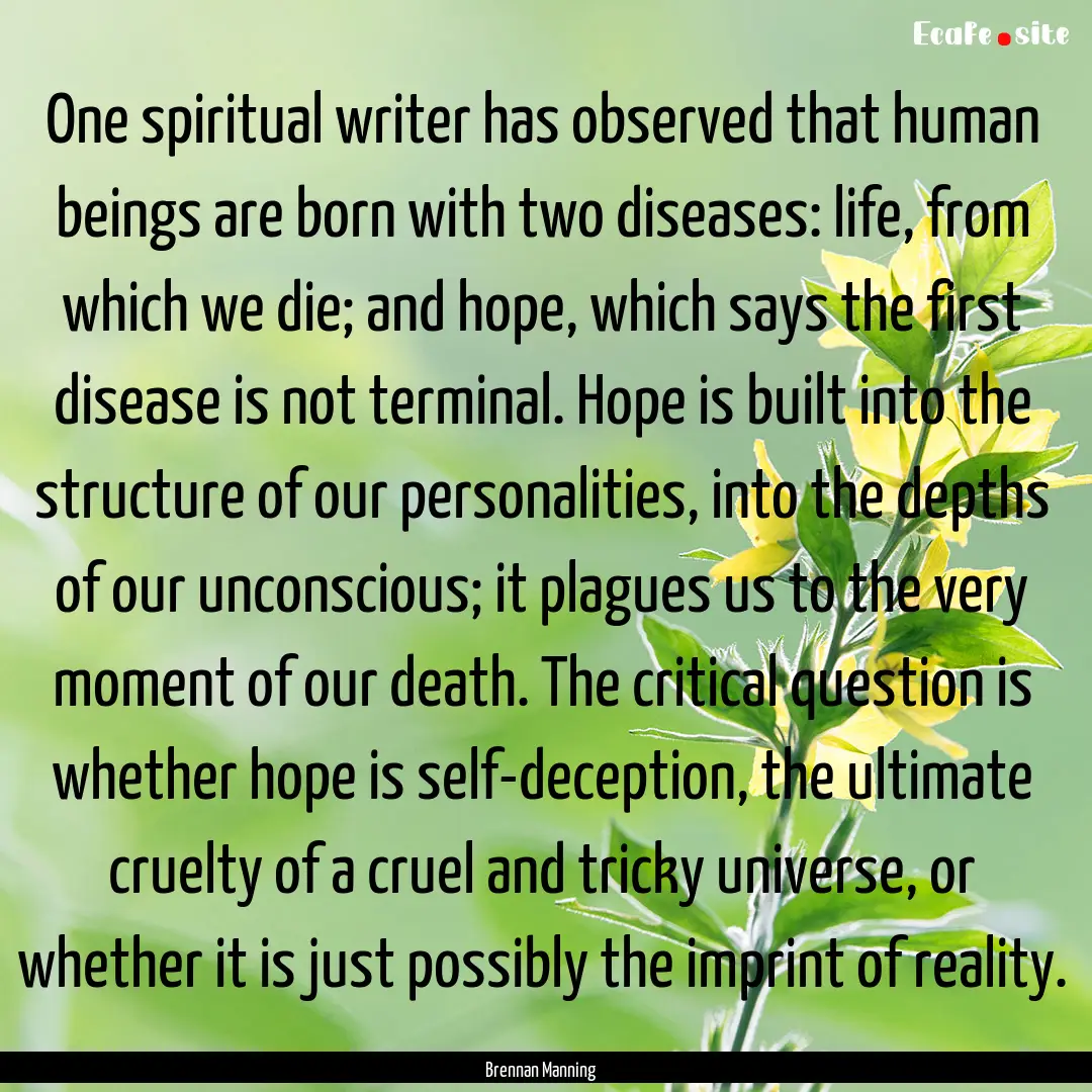 One spiritual writer has observed that human.... : Quote by Brennan Manning