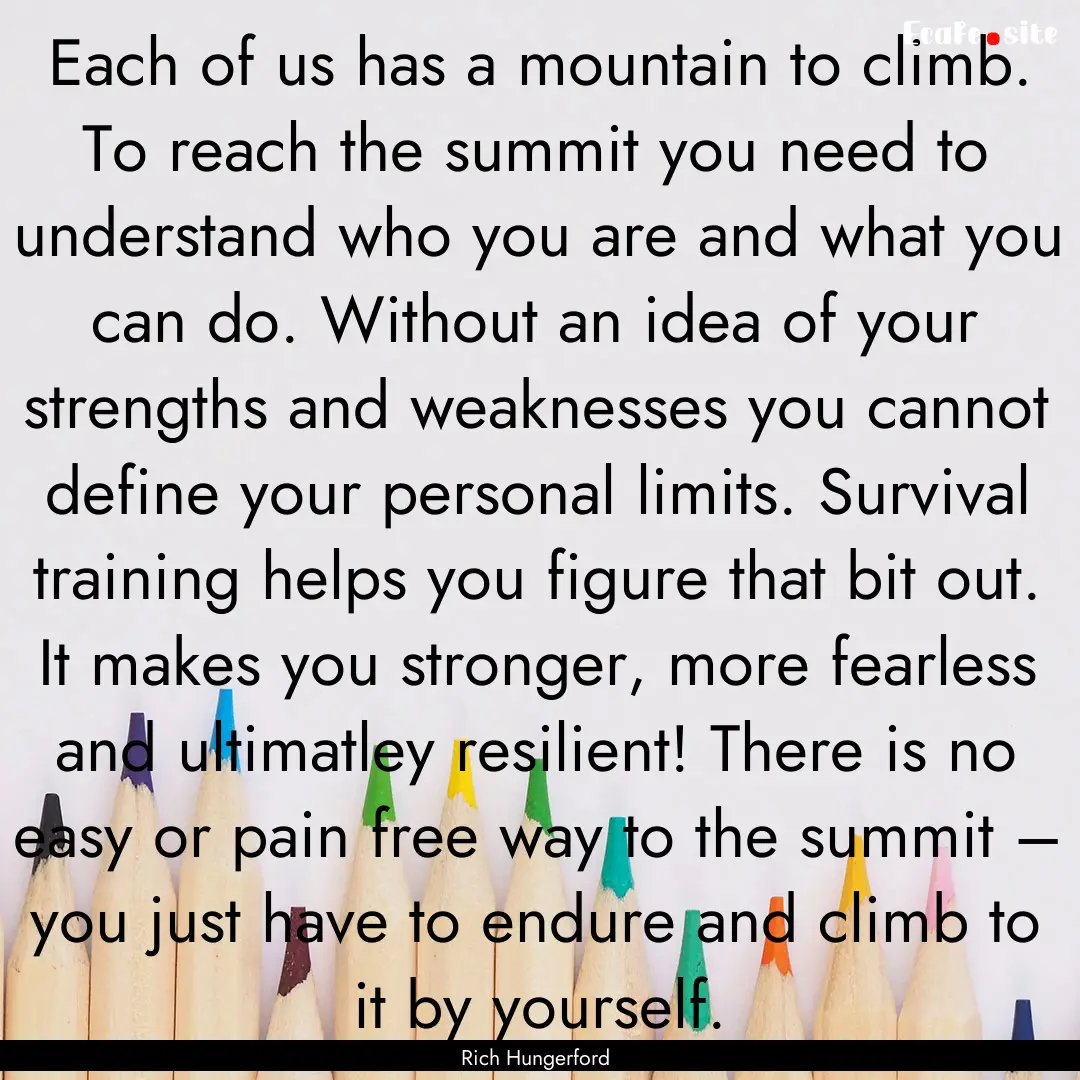 Each of us has a mountain to climb. To reach.... : Quote by Rich Hungerford