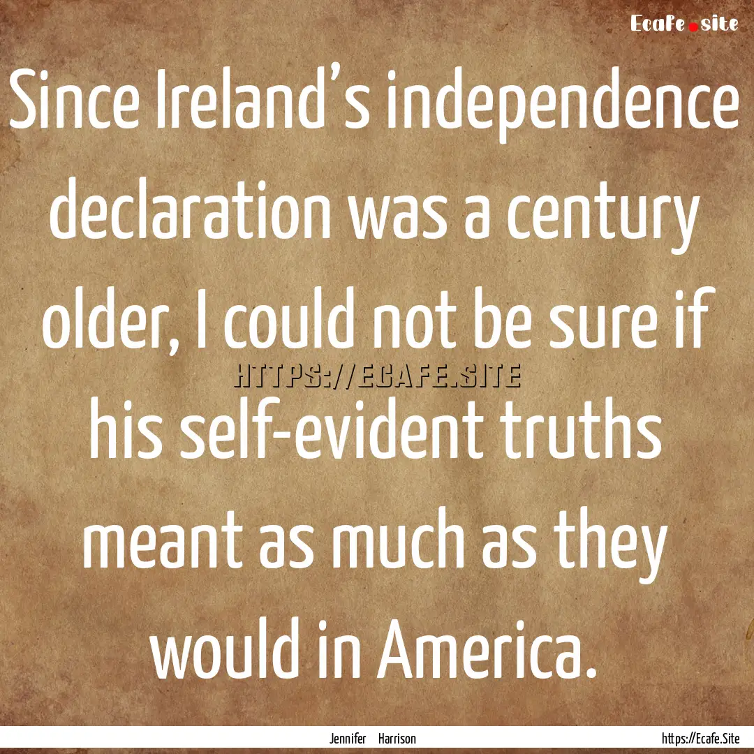 Since Ireland’s independence declaration.... : Quote by Jennifer Harrison