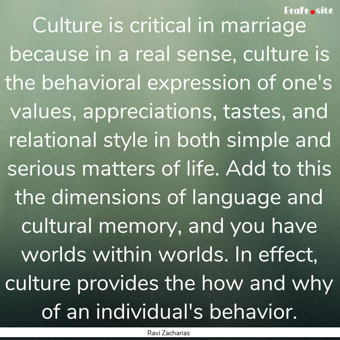 Culture is critical in marriage because in.... : Quote by Ravi Zacharias