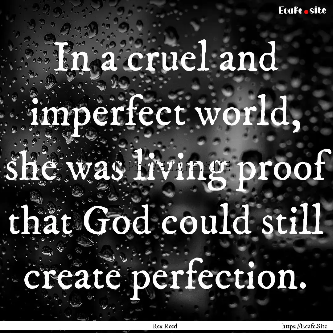 In a cruel and imperfect world, she was living.... : Quote by Rex Reed