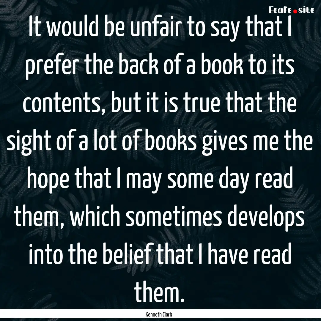 It would be unfair to say that I prefer the.... : Quote by Kenneth Clark