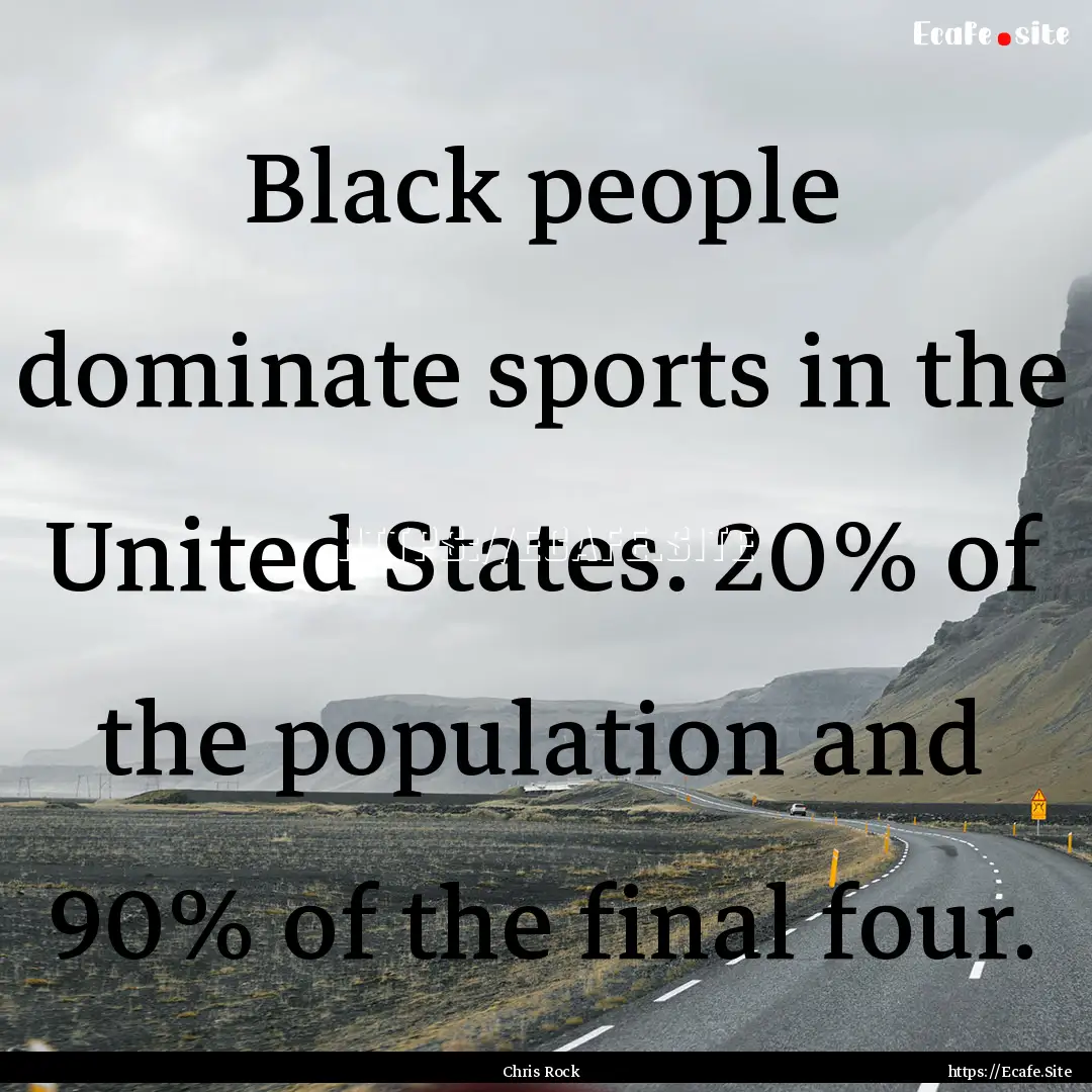 Black people dominate sports in the United.... : Quote by Chris Rock