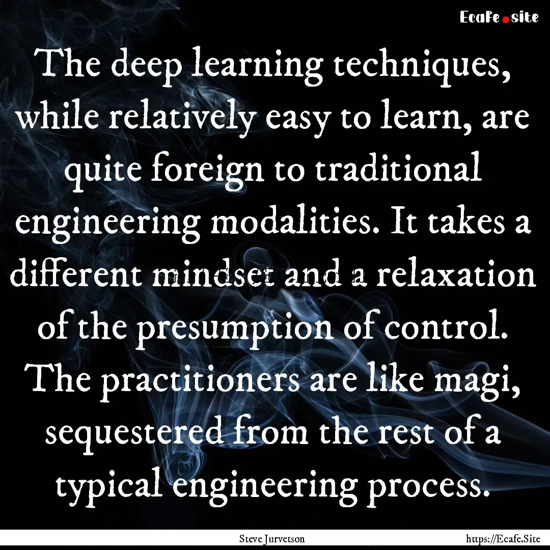 The deep learning techniques, while relatively.... : Quote by Steve Jurvetson