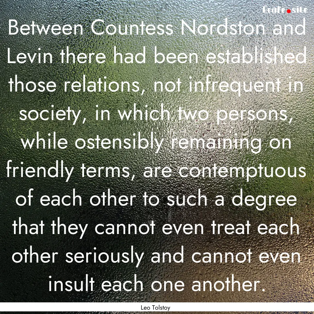 Between Countess Nordston and Levin there.... : Quote by Leo Tolstoy