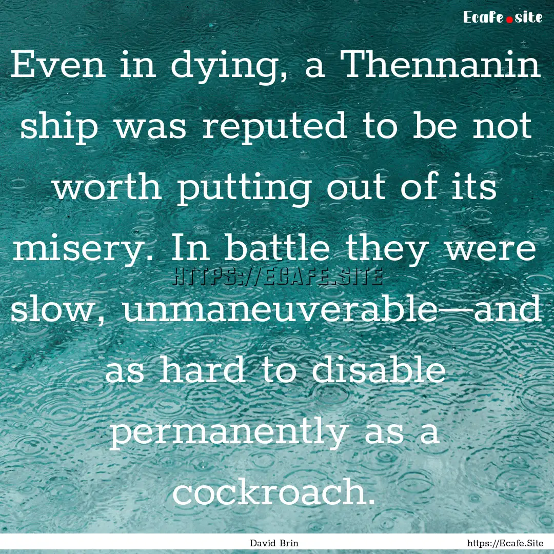 Even in dying, a Thennanin ship was reputed.... : Quote by David Brin