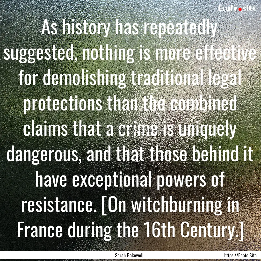 As history has repeatedly suggested, nothing.... : Quote by Sarah Bakewell