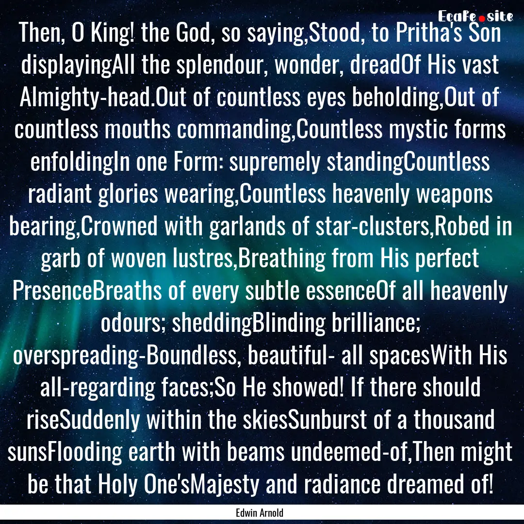 Then, O King! the God, so saying,Stood, to.... : Quote by Edwin Arnold