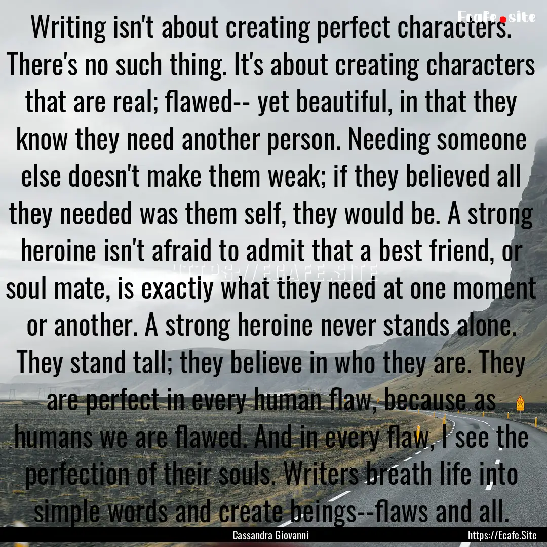 Writing isn't about creating perfect characters..... : Quote by Cassandra Giovanni