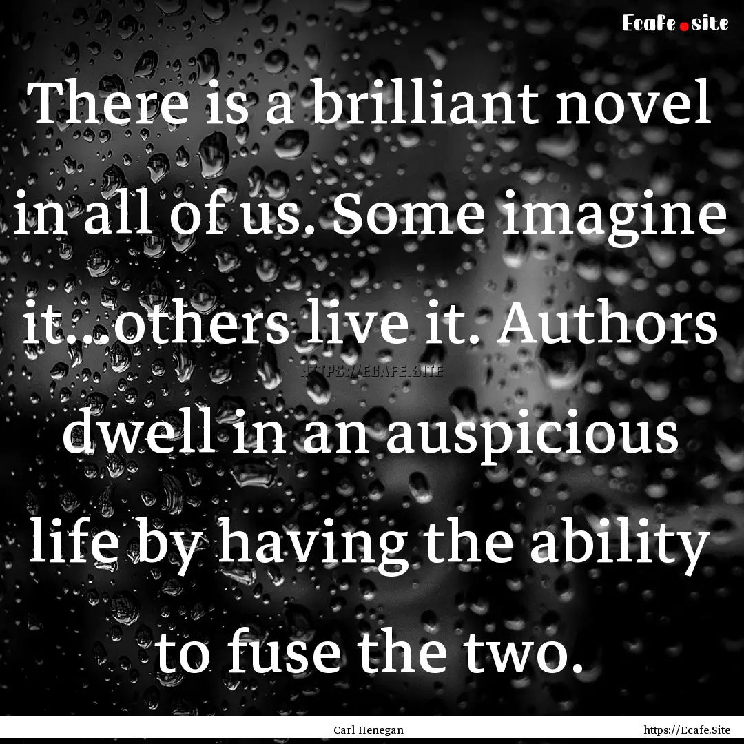 There is a brilliant novel in all of us..... : Quote by Carl Henegan