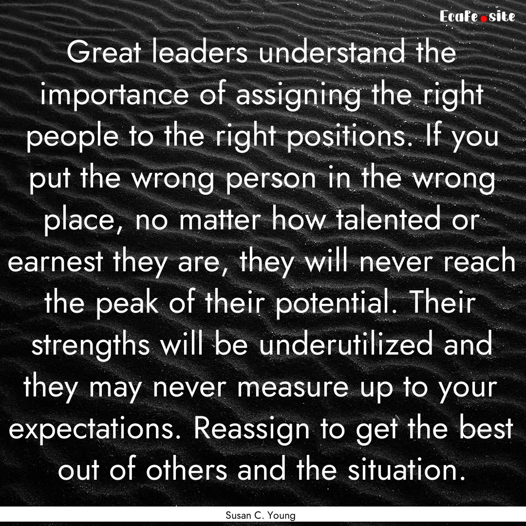 Great leaders understand the importance of.... : Quote by Susan C. Young