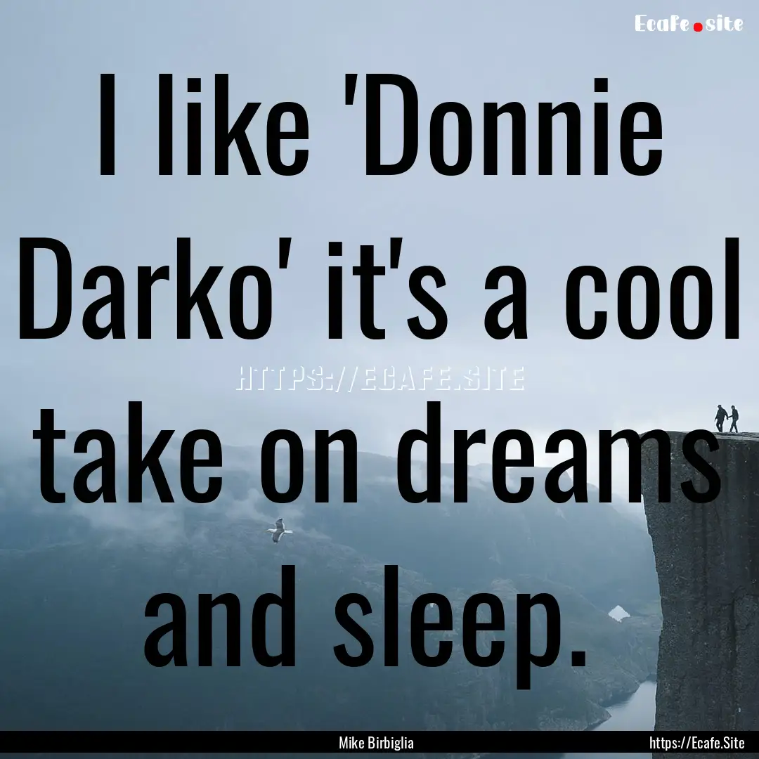 I like 'Donnie Darko' it's a cool take on.... : Quote by Mike Birbiglia