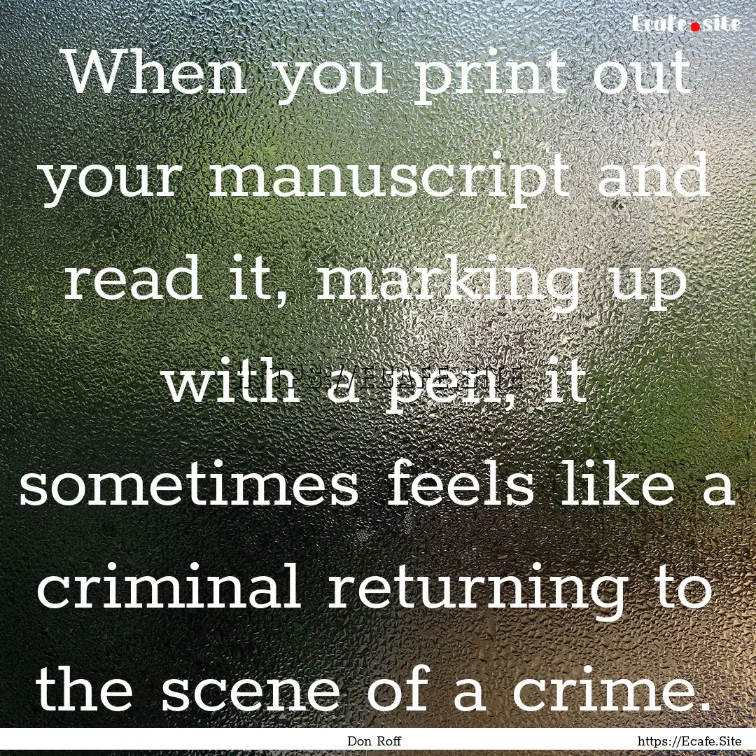 When you print out your manuscript and read.... : Quote by Don Roff