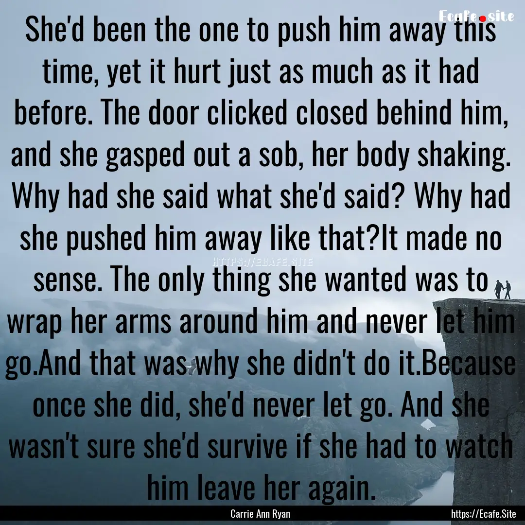 She'd been the one to push him away this.... : Quote by Carrie Ann Ryan