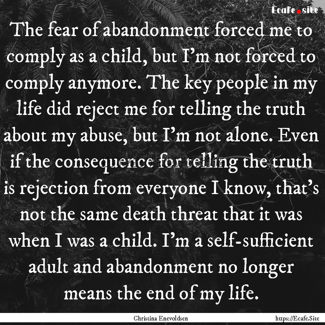 The fear of abandonment forced me to comply.... : Quote by Christina Enevoldsen