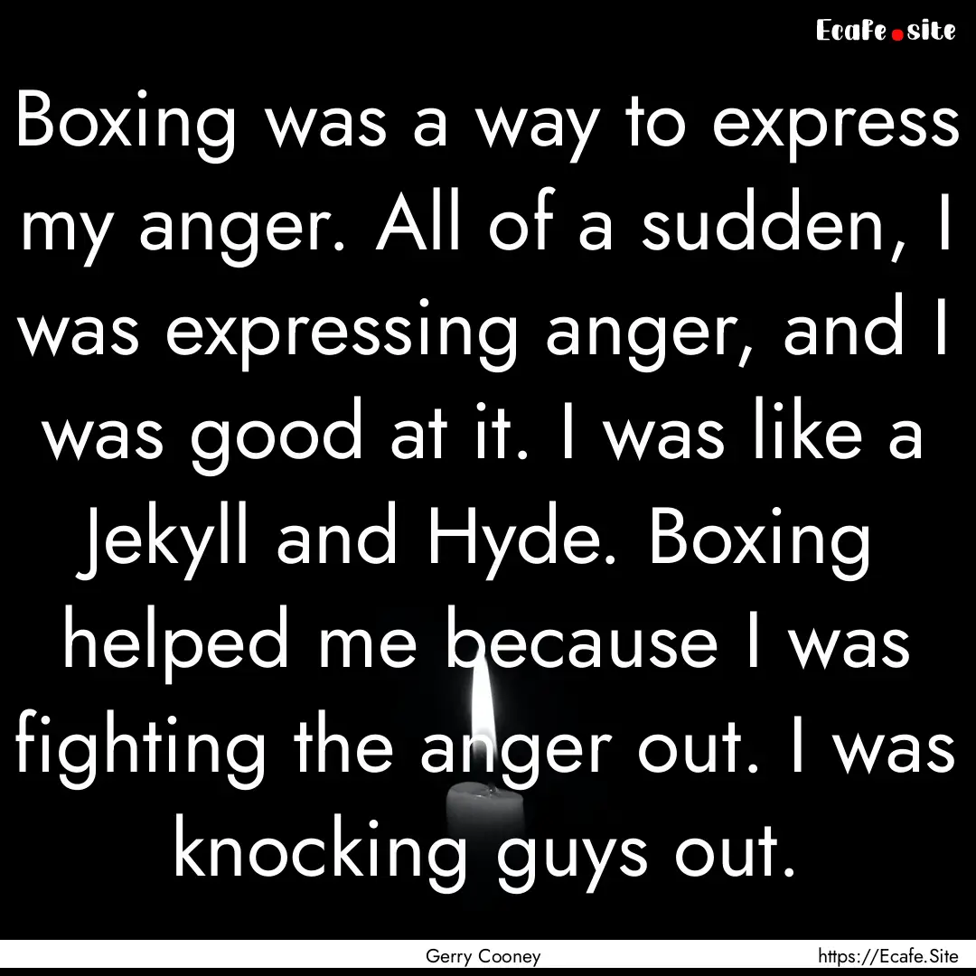 Boxing was a way to express my anger. All.... : Quote by Gerry Cooney