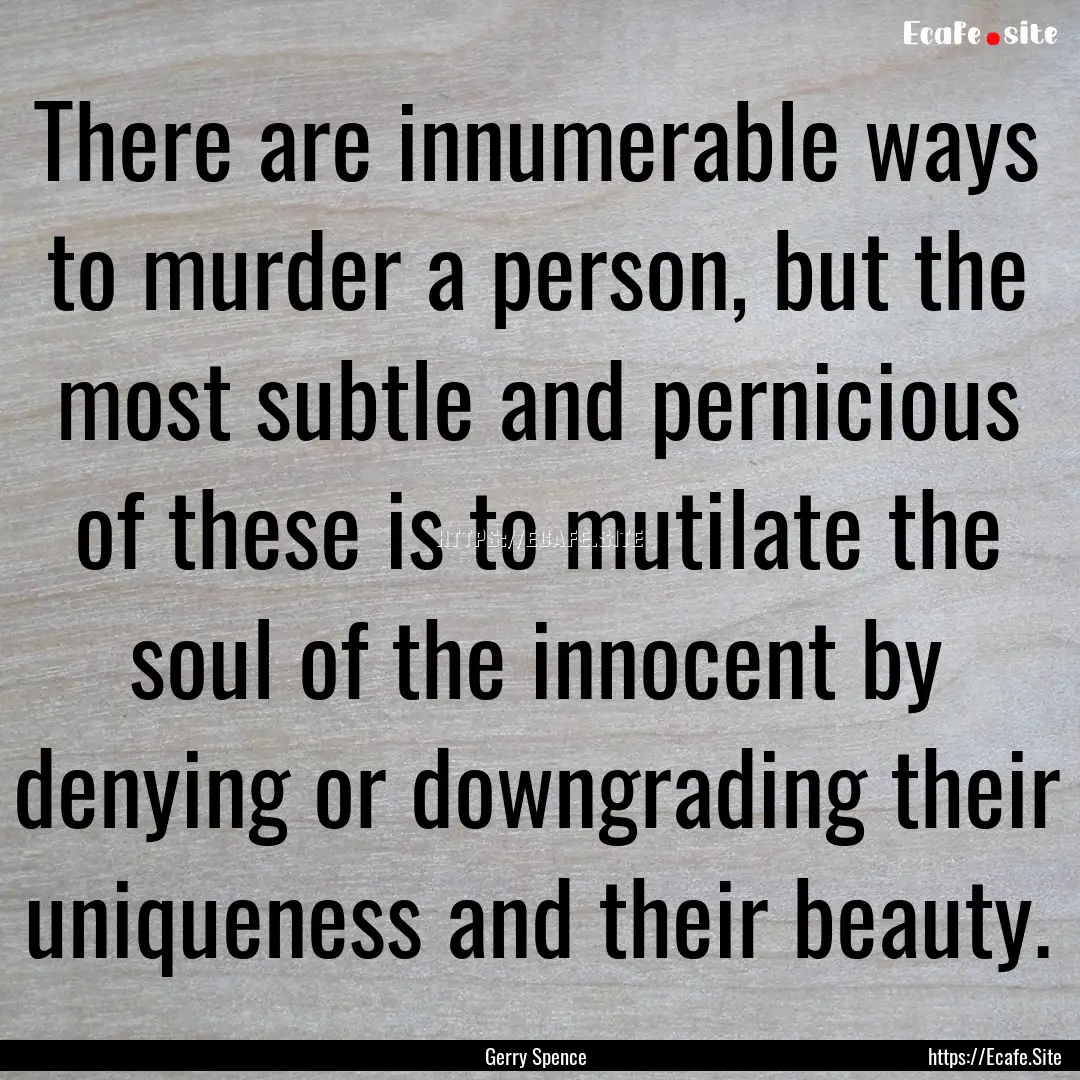 There are innumerable ways to murder a person,.... : Quote by Gerry Spence