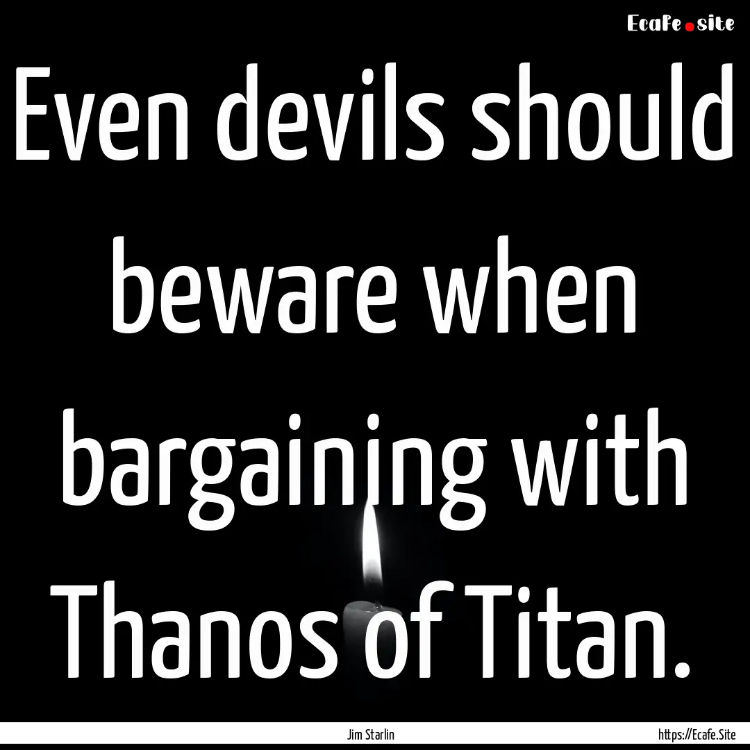 Even devils should beware when bargaining.... : Quote by Jim Starlin