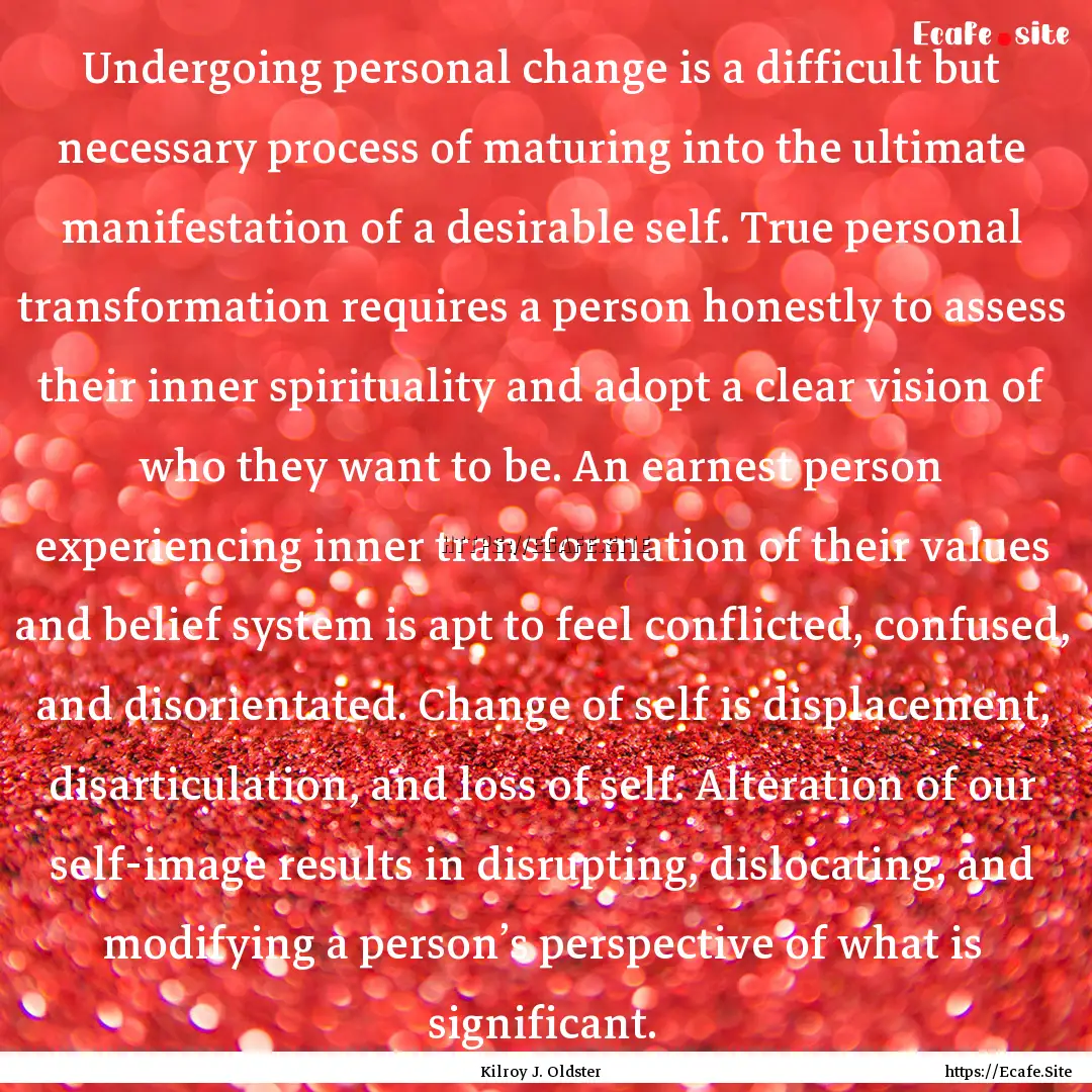 Undergoing personal change is a difficult.... : Quote by Kilroy J. Oldster