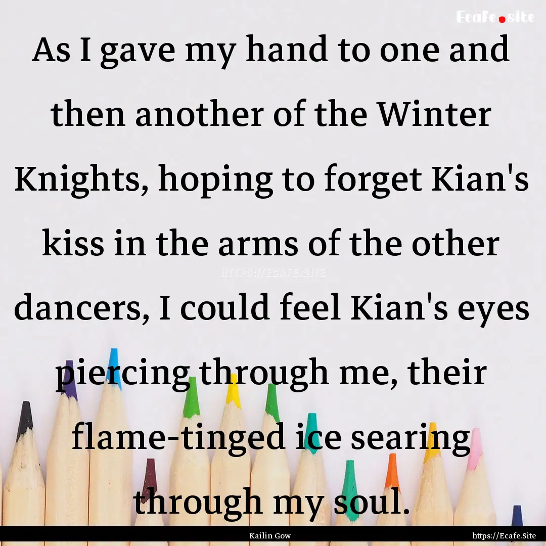 As I gave my hand to one and then another.... : Quote by Kailin Gow