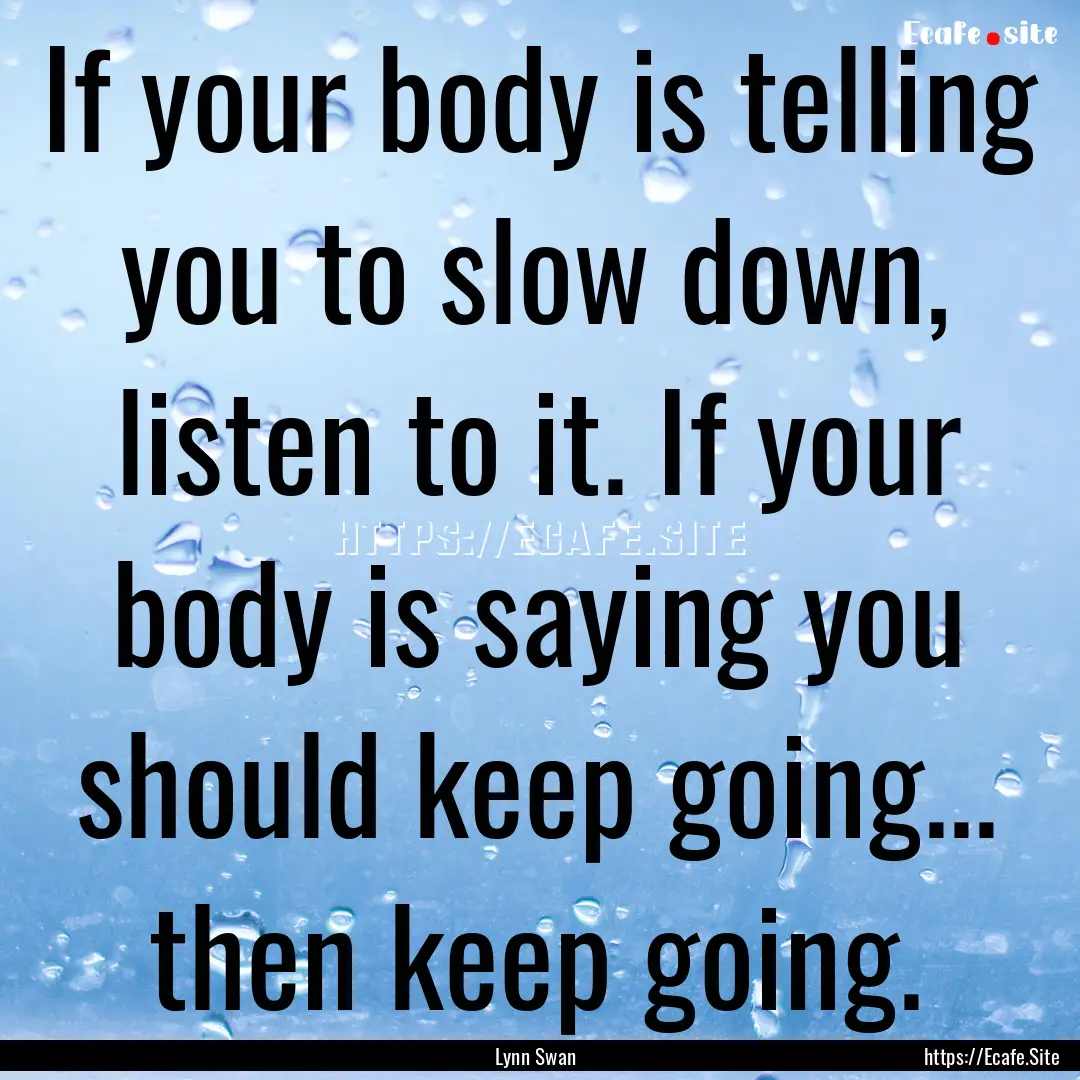 If your body is telling you to slow down,.... : Quote by Lynn Swan