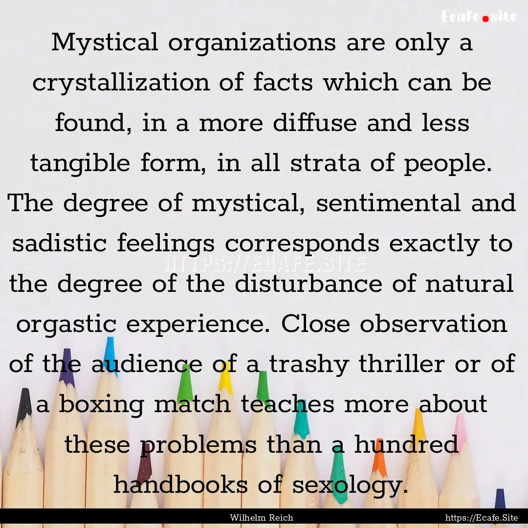 Mystical organizations are only a crystallization.... : Quote by Wilhelm Reich