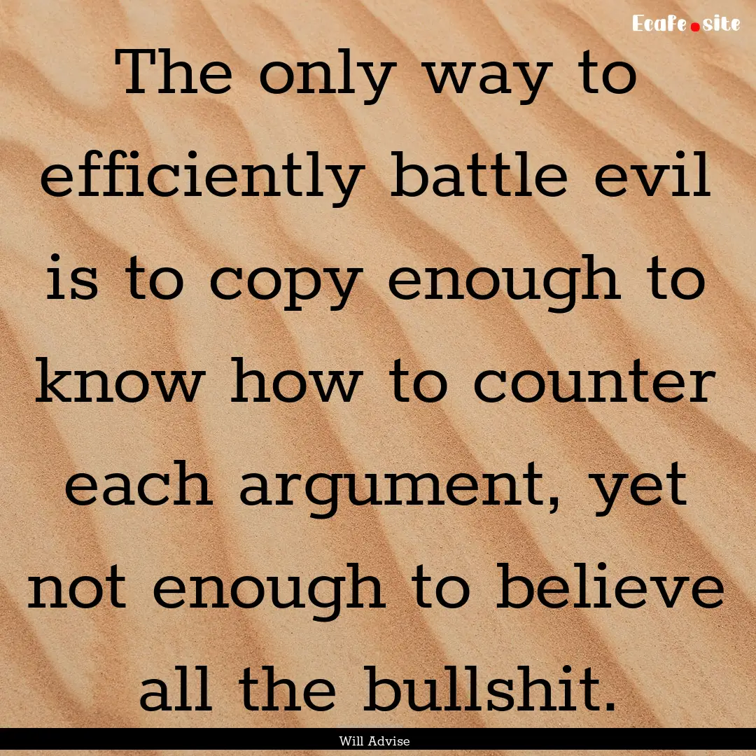 The only way to efficiently battle evil is.... : Quote by Will Advise