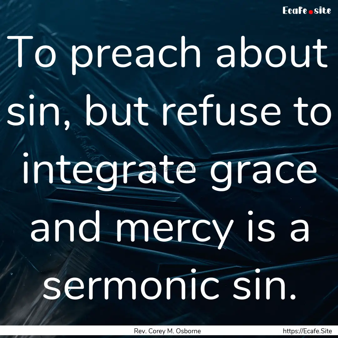 To preach about sin, but refuse to integrate.... : Quote by Rev. Corey M. Osborne