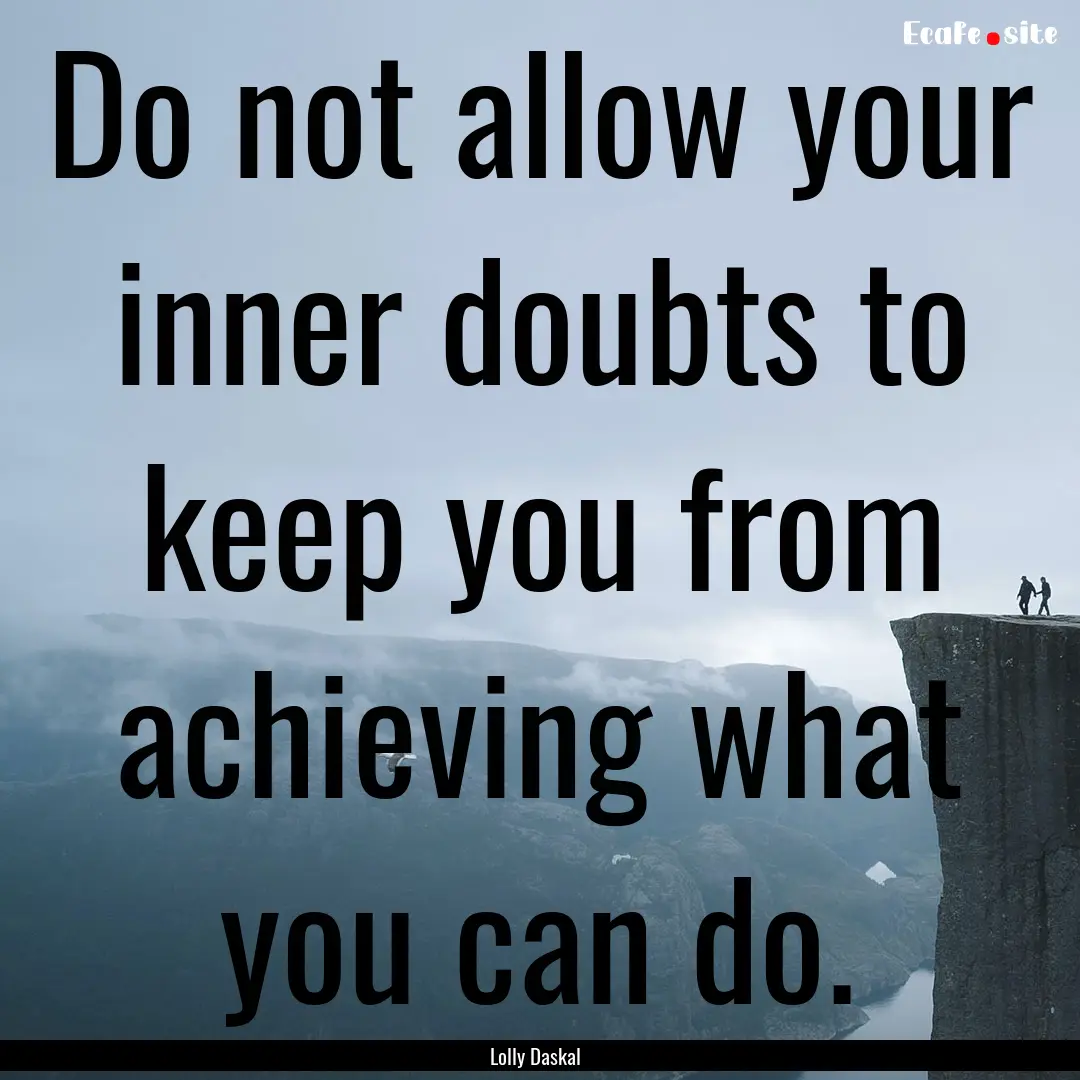 Do not allow your inner doubts to keep you.... : Quote by Lolly Daskal