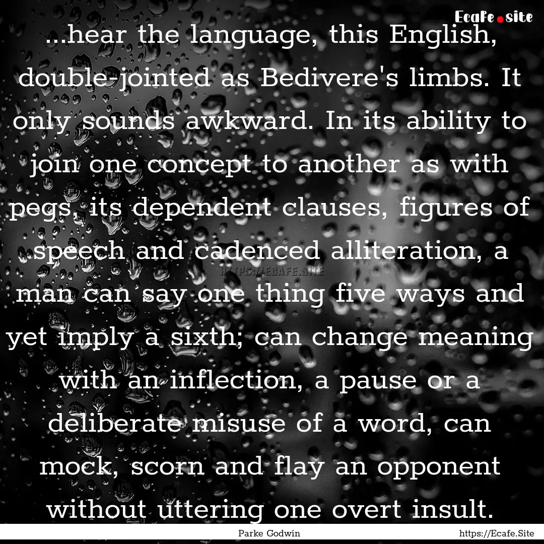 ...hear the language, this English, double-jointed.... : Quote by Parke Godwin